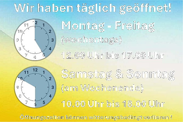 täglich geöffnet, wochentags (Mo.-Fr.) von 12.00 Uhr bis 17.00 Uhr am Wochenende (Sa.&So.) 10.00 Uhr bis 18.00 Uhr